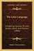 The Latin Language: A Historical Account Of Latin Sounds, Stems, And Flexions (1894) by Wallace Martin Lindsay