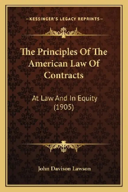 The Principles Of The American Law Of Contracts: At Law And In Equity (1905) by John Davison Lawson