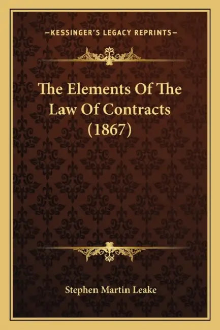 The Elements Of The Law Of Contracts (1867) by Stephen Martin Leake
