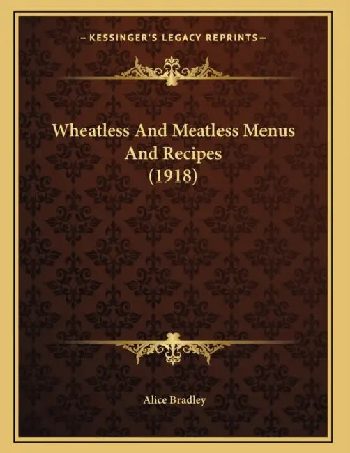 Wheatless And Meatless Menus And Recipes (1918) by Alice Bradley