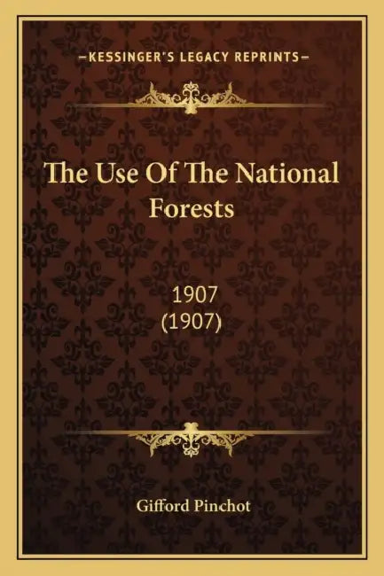 The Use Of The National Forests: 1907 (1907) by Gifford Pinchot