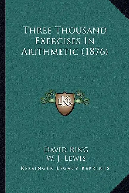 Three Thousand Exercises In Arithmetic (1876) by David Ring, W. J. Lewis