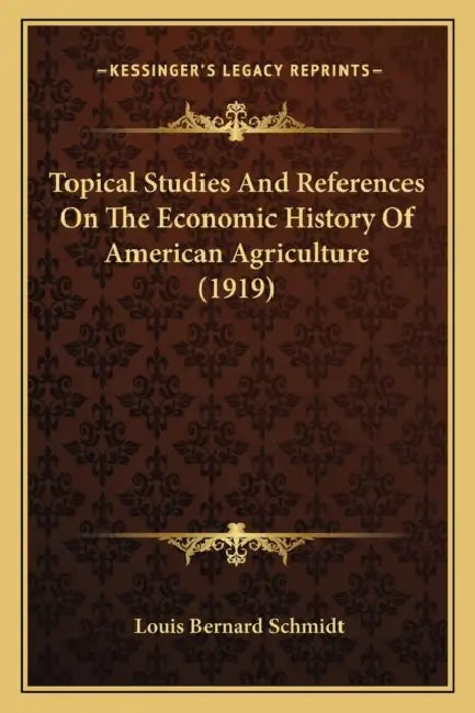 Topical Studies And References On The Economic History Of American Agriculture (1919) by Louis Bernard Schmidt