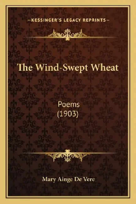 The Wind-Swept Wheat: Poems (1903) by Mary Ainge De Vere