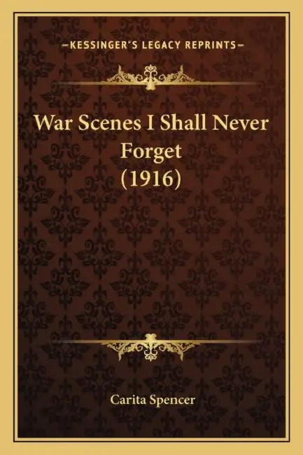 War Scenes I Shall Never Forget (1916) by Carita Spencer