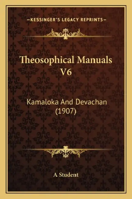 Theosophical Manuals V6: Kamaloka And Devachan (1907) by A Student