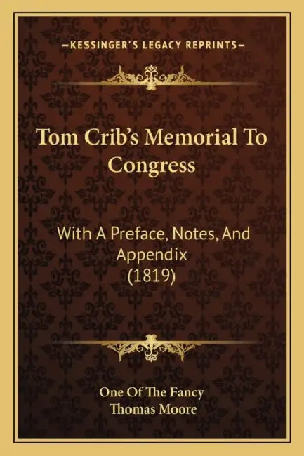 Tom Crib's Memorial To Congress: With A Preface, Notes, And Appendix (1819) by One of the Fancy, Thomas Moore