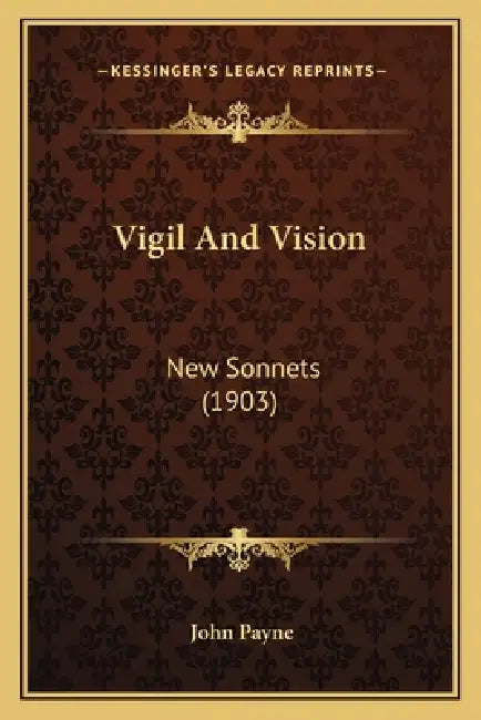 Vigil And Vision: New Sonnets (1903) by John Payne