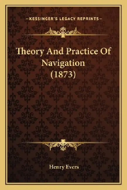 Theory And Practice Of Navigation (1873) by Henry Evers