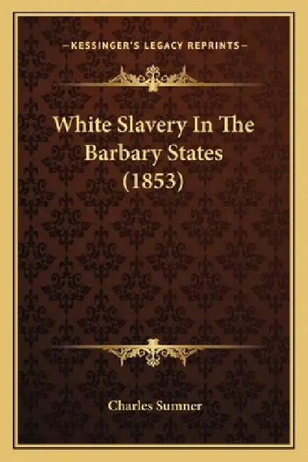 White Slavery In The Barbary States (1853) by Charles Sumner