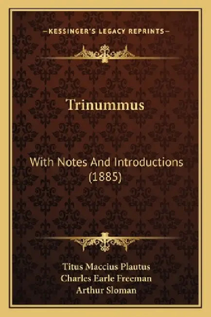 Trinummus: With Notes And Introductions (1885) by Titus Maccius Plautus, Charles Earle Freeman, Arthur Sloman