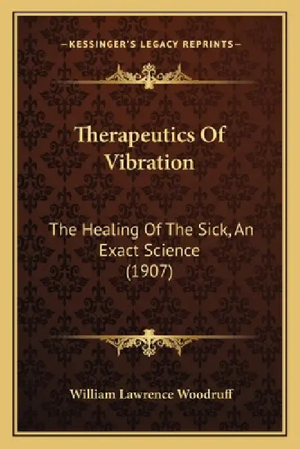 Therapeutics Of Vibration: The Healing Of The Sick, An Exact Science (1907) by William Lawrence Woodruff