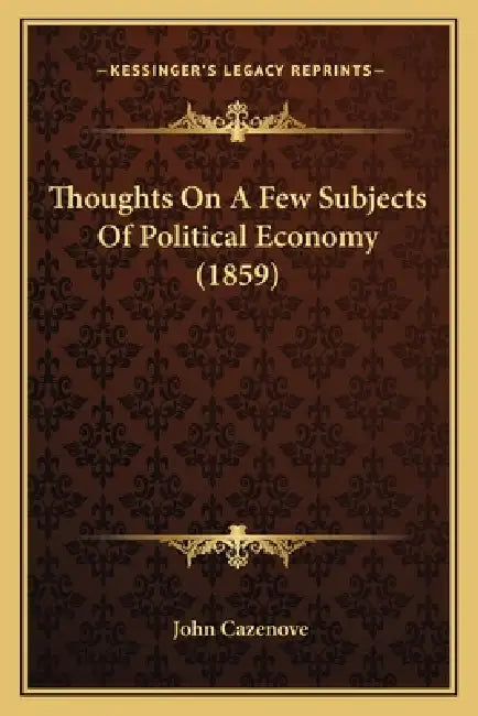 Thoughts On A Few Subjects Of Political Economy (1859) by John Cazenove