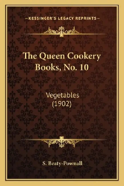 The Queen Cookery Books, No. 10: Vegetables (1902) by S. Beaty-Pownall