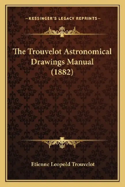 The Trouvelot Astronomical Drawings Manual (1882) by Etienne Leopold Trouvelot