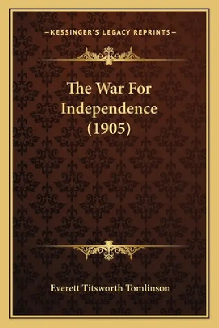 The War For Independence (1905) by Everett Titsworth Tomlinson