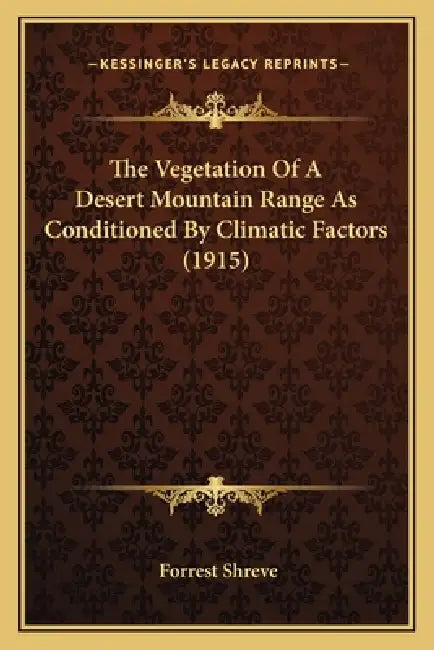 The Vegetation Of A Desert Mountain Range As Conditioned By Climatic Factors (1915) by Forrest Shreve