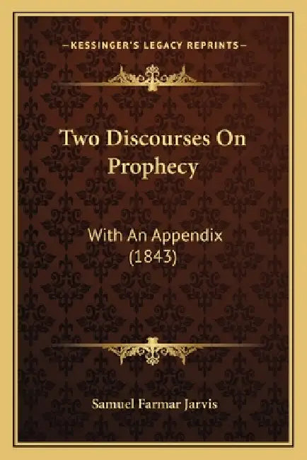 Two Discourses On Prophecy: With An Appendix (1843) by Samuel Farmar Jarvis