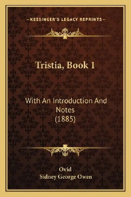 Tristia, Book 1: With An Introduction And Notes (1885) by Ovid, Sidney George Owen