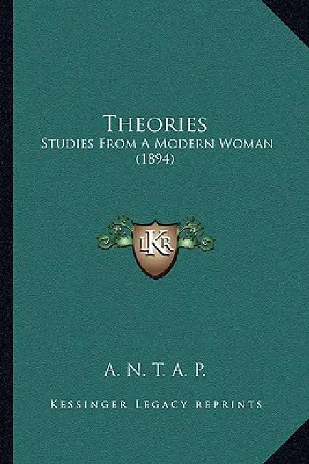 Theories: Studies From A Modern Woman (1894) by A. N. T. a. P.