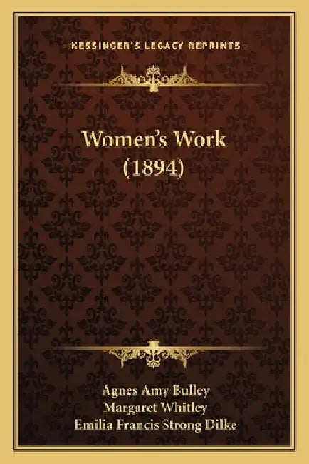 Women's Work (1894) by Agnes Amy Bulley, Margaret Whitley, Emilia Francis Strong Dilke