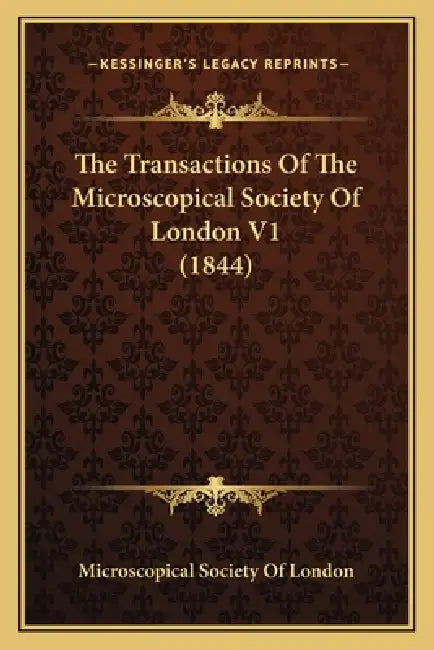 The Transactions Of The Microscopical Society Of London V1 (1844) by Microscopical Society of London