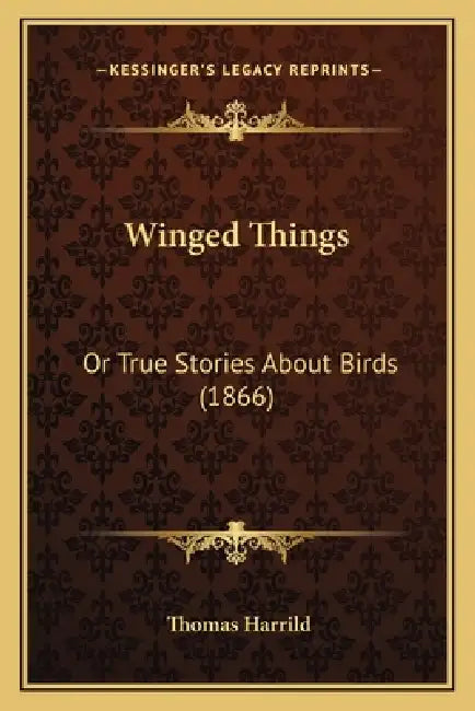 Winged Things: Or True Stories About Birds (1866) by Thomas Harrild