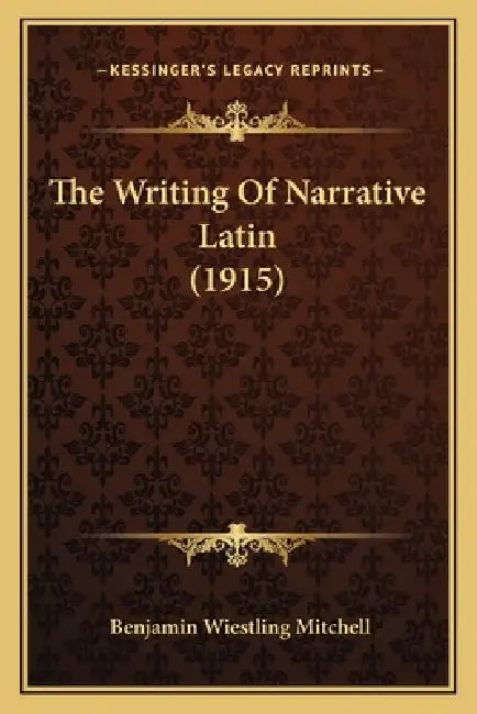 The Writing Of Narrative Latin (1915) by Benjamin Wiestling Mitchell