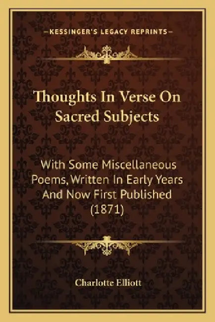 Thoughts In Verse On Sacred Subjects: With Some Miscellaneous Poems, Written In Early Years And Now First Published (1871) by Charlotte Elliott