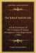 The School And Its Life: A Brief Discussion Of The Principles Of School Management And Organization (1906) by Charles Benajah Gilbert
