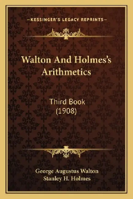 Walton And Holmes's Arithmetics: Third Book (1908) by George Augustus Walton, Stanley H. Holmes