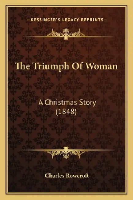 The Triumph Of Woman: A Christmas Story (1848) by Charles Rowcroft