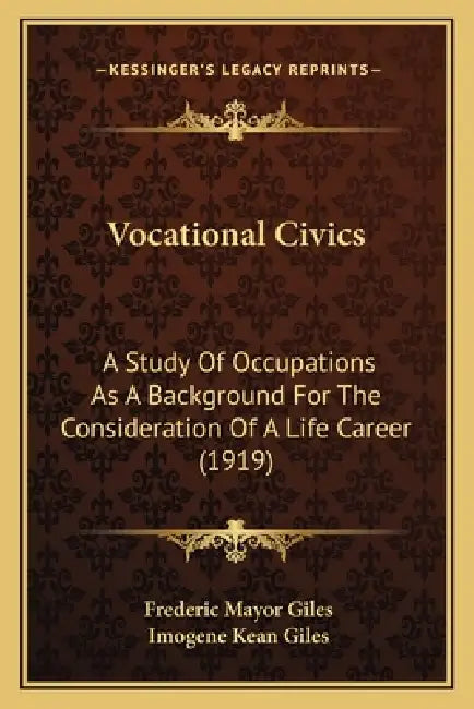 Vocational Civics: A Study Of Occupations As A Background For The Consideration Of A Life Career (1919) by Frederic Mayor Giles, Imogene Kean Giles