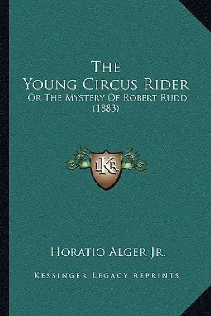 The Young Circus Rider: Or The Mystery Of Robert Rudd (1883) by Jr. Alger Horatio