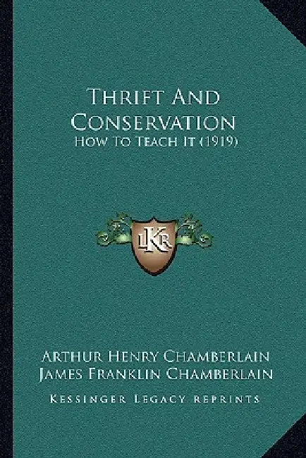 Thrift And Conservation: How To Teach It (1919) by Arthur Henry Chamberlain, James Franklin Chamberlain