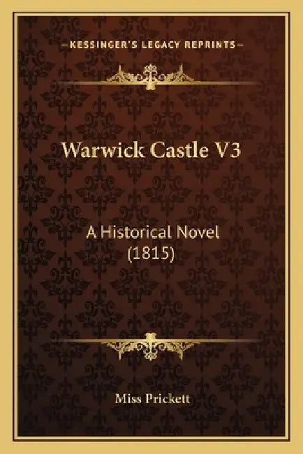 Warwick Castle V3: A Historical Novel (1815) by Prickett