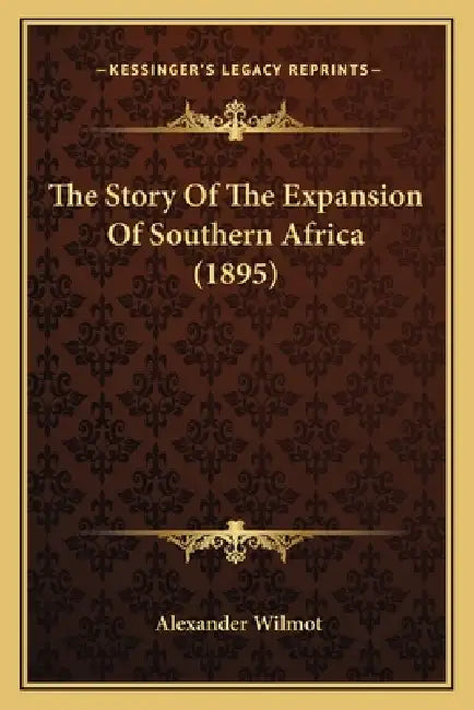 The Story Of The Expansion Of Southern Africa (1895) by Alexander Wilmot