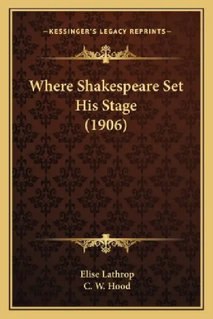 Where Shakespeare Set His Stage (1906) by Elise Lathrop, C. W. Hood