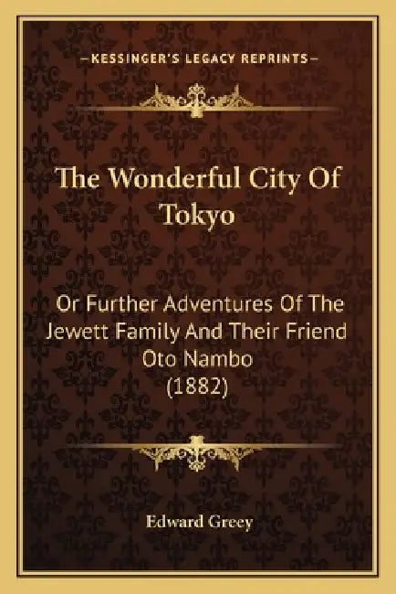 The Wonderful City Of Tokyo: Or Further Adventures Of The Jewett Family And Their Friend Oto Nambo (1882) by Edward Greey