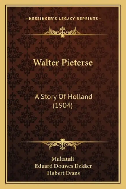 Walter Pieterse: A Story Of Holland (1904) by Multatuli, Eduard Douwes Dekker, Hubert Evans