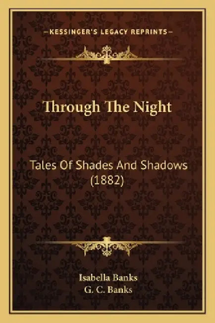 Through The Night: Tales Of Shades And Shadows (1882) by Isabella Banks, G. C. Banks