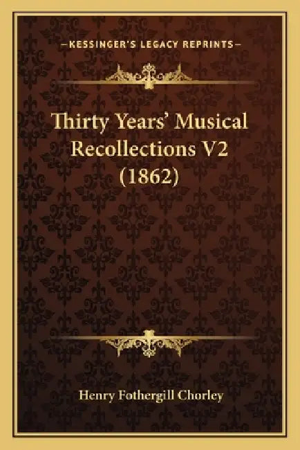 Thirty Years' Musical Recollections V2 (1862) by Henry Fothergill Chorley