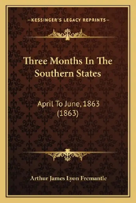 Three Months In The Southern States: April To June, 1863 (1863) by Arthur James Lyon Fremantle