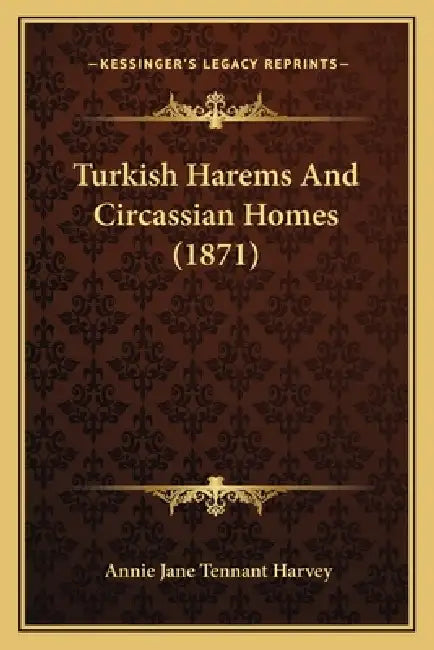 Turkish Harems And Circassian Homes (1871) by Annie Jane Tennant Harvey