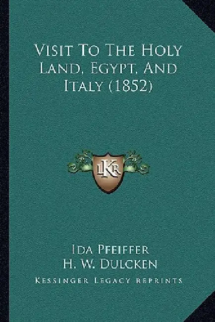 Visit To The Holy Land, Egypt, And Italy (1852) by Ida Pfeiffer, H. W. Dulcken