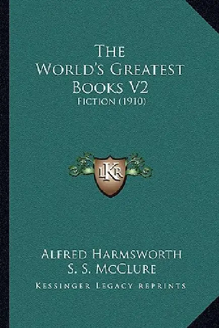 The World's Greatest Books V2: Fiction (1910) by Alfred Harmsworth, S. S. McClure