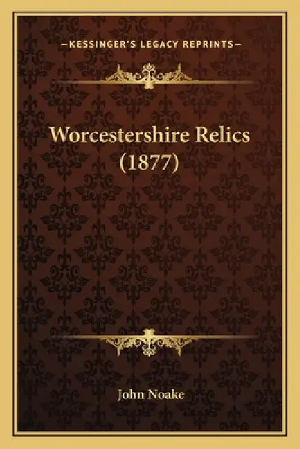 Worcestershire Relics (1877) by John Noake