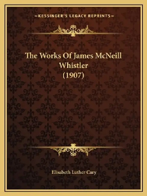 The Works Of James McNeill Whistler (1907) by Elisabeth Luther Cary
