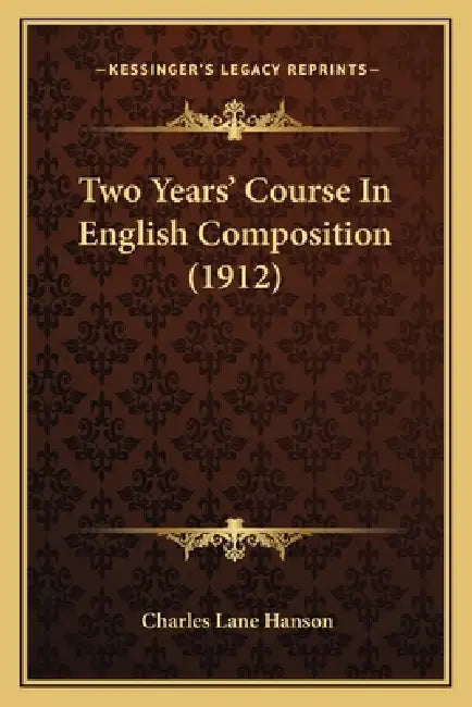 Two Years' Course In English Composition (1912) by Charles Lane Hanson