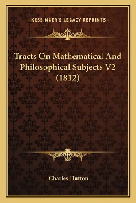Tracts On Mathematical And Philosophical Subjects V2 (1812) by Charles Hutton